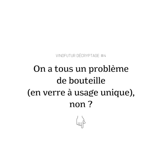 Décryptage #4 : et si on avait tous un problème de bouteille (en verre à usage unique) ?