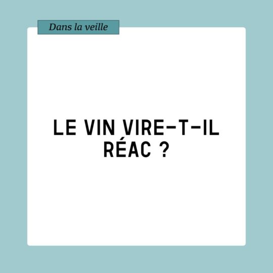 Veille. Le vin vire-t-il réac ?