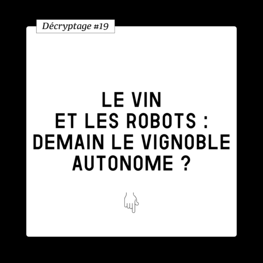 Décryptage #19. Le vin et les robots : demain le vignoble autonome ?